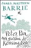 Peter Pan nei giardini di Kensington. Ediz. integrale. E-book. Formato EPUB ebook