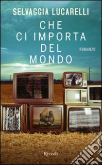 Che ci importa del mondo. E-book. Formato EPUB ebook di Selvaggia Lucarelli