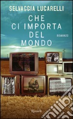 Che ci importa del mondo. E-book. Formato EPUB ebook