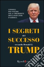 I segreti del successo secondo Donald J. Trump. E-book. Formato EPUB ebook