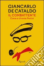 Il combattente. Come si diventa Sandro Pertini. E-book. Formato PDF ebook