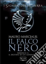 Il falco nero. Federico II, Il destino di un imperatore. I signori della guerra. E-book. Formato EPUB ebook