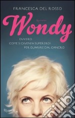 Wondy. Ovvero come si diventa supereroi per guarire dal cancro. E-book. Formato PDF ebook