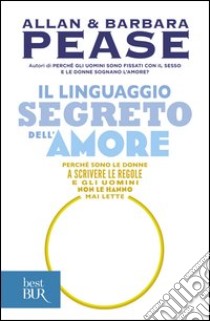 Il linguaggio segreto dell'amore. Perché sono le donne a scrivere le regole e gli uomini non le hanno mai lette. E-book. Formato EPUB ebook di Barbara Pease