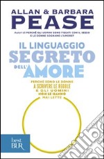 Il linguaggio segreto dell'amore. Perché sono le donne a scrivere le regole e gli uomini non le hanno mai lette. E-book. Formato EPUB ebook