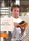 Le dolci tentazioni. Viaggio goloso nella pasticceria sana e buona. E-book. Formato EPUB ebook di Luca Montersino
