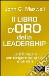 Il libro d'oro della leadership. Le 26 regole per dirigere se stessi e gli altri. E-book. Formato PDF ebook di John C. Maxwell