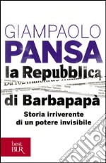 La Repubblica di Barbapapà. Storia irriverente di un potere invisibile. E-book. Formato PDF