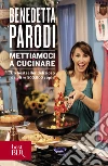 Mettiamoci a cucinare. E-book. Formato EPUB ebook di Benedetta Parodi
