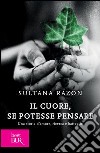 Il cuore, se potesse pensare. Una storia d'amore, ricerca e battaglie. E-book. Formato EPUB ebook di Sultana Razon