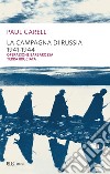 La campagna di Russia 1941-1944. La più gigantesca campagna militare del nostro secolo nel racconto degli sconfitti. E-book. Formato EPUB ebook