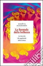 La formula della bellezza. La mia vita da vagabondo della scienza. E-book. Formato EPUB ebook