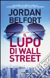 Il lupo di Wall Street. E-book. Formato PDF ebook di Jordan Belfort