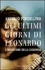 Gli ultimi giorni di Leonardo. L'invenzione della Gioconda. E-book. Formato EPUB ebook