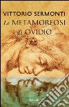Le Metamorfosi di Ovidio. E-book. Formato PDF ebook di Vittorio Sermonti