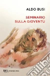 Seminario sulla gioventù (VINTAGE). E-book. Formato EPUB ebook di Aldo Busi