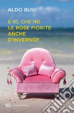 E io, che ho le rose fiorite anche d'inverno?. E-book. Formato EPUB ebook