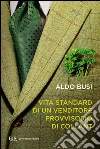 Vita standard di un venditore provvisorio di collant. E-book. Formato PDF ebook di Aldo Busi