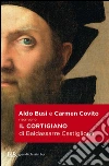 Il Cortigiano di Baldassarre Castiglione. E-book. Formato EPUB ebook di Carmen Covito