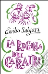 La regina dei Caraibi. Ediz. integrale. E-book. Formato PDF ebook di Emilio Salgari