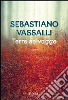 Terre selvagge. E-book. Formato PDF ebook di Sebastiano Vassalli