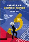 Cercatori di meraviglia. Storie di grandi scienziati curiosi del mondo. E-book. Formato PDF ebook