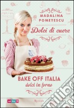 Dolci di cuore. Bake off Italia, dolci in forno. E-book. Formato EPUB ebook