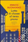 Lotta di classe al terzo piano. E-book. Formato EPUB ebook di Errico Buonanno