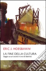 La fine della cultura. Saggio su un secolo in crisi d'identità. E-book. Formato EPUB ebook