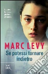 Se potessi tornare indietro. E-book. Formato PDF ebook di Marc Levy