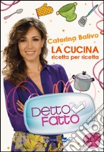 Detto fatto. La cucina ricetta per ricetta. E-book. Formato EPUB ebook