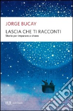 Lascia che ti racconti. Storie per imparare a vivere. E-book. Formato PDF ebook