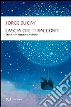Lascia che ti racconti. Storie per imparare a vivere. E-book. Formato PDF ebook di Jorge Bucay