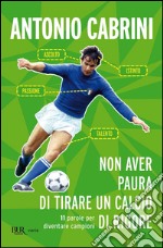 Non aver paura di tirare un calcio di rigore. 11 parole per diventare campione. E-book. Formato EPUB ebook