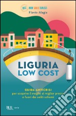 Liguria low cost. Guida anticrisi per scoprire il meglio al miglior prezzo e fuori dai soliti schemi. E-book. Formato EPUB