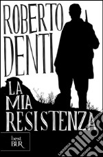 La mia resistenza. E-book. Formato EPUB ebook