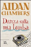 Danza sulla mia tomba. E-book. Formato EPUB ebook di Aidan Chambers