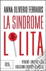 La sindrome Lolita. Perché i nostri figli crescono troppo in fretta. E-book. Formato EPUB