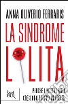La sindrome Lolita. Perché i nostri figli crescono troppo in fretta. E-book. Formato PDF ebook