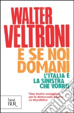 E se noi domani. L'Italia e la sinistra che vorrei. E-book. Formato EPUB