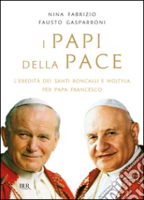 I papi della pace. L'eredità dei santi Roncalli e Wojtyla per papa Francesco. E-book. Formato EPUB ebook di Fausto Gasparroni