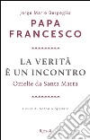 La verità è un incontro. Omelie da Santa Marta. E-book. Formato PDF ebook di Federico Lombardi