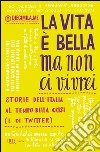 La vita è bella ma non ci vivrei. Storie dell'Italia al tempo della crisi (e di Twitter). E-book. Formato EPUB ebook di Diecimila.me