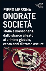 Onorate società. Mafia e massoneria, dallo sbarco alleato al crimine globale, cento anni di trame oscure. E-book. Formato EPUB ebook