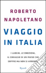 Viaggio in Italia. I luoghi, le emozioni, il coraggio di un Paese che soffre ma non si arrende. E-book. Formato EPUB ebook