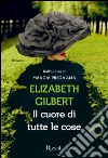Il cuore di tutte le cose. E-book. Formato EPUB ebook di Elizabeth Gilbert