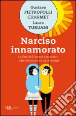 Narciso innamorato. La fine dell'amore romantico nelle relazioni tra adolescenti. E-book. Formato EPUB ebook