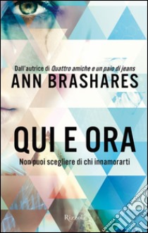 Qui e ora. Non puoi scegliere di chi innamorarti. E-book. Formato EPUB ebook di Ann Brashares