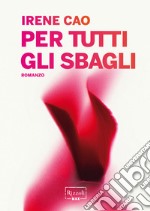 Per tutti gli sbagli. Prima e dopo di te. E-book. Formato EPUB ebook