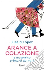 Arance a colazione e un sorriso prima di dormire. E-book. Formato EPUB ebook